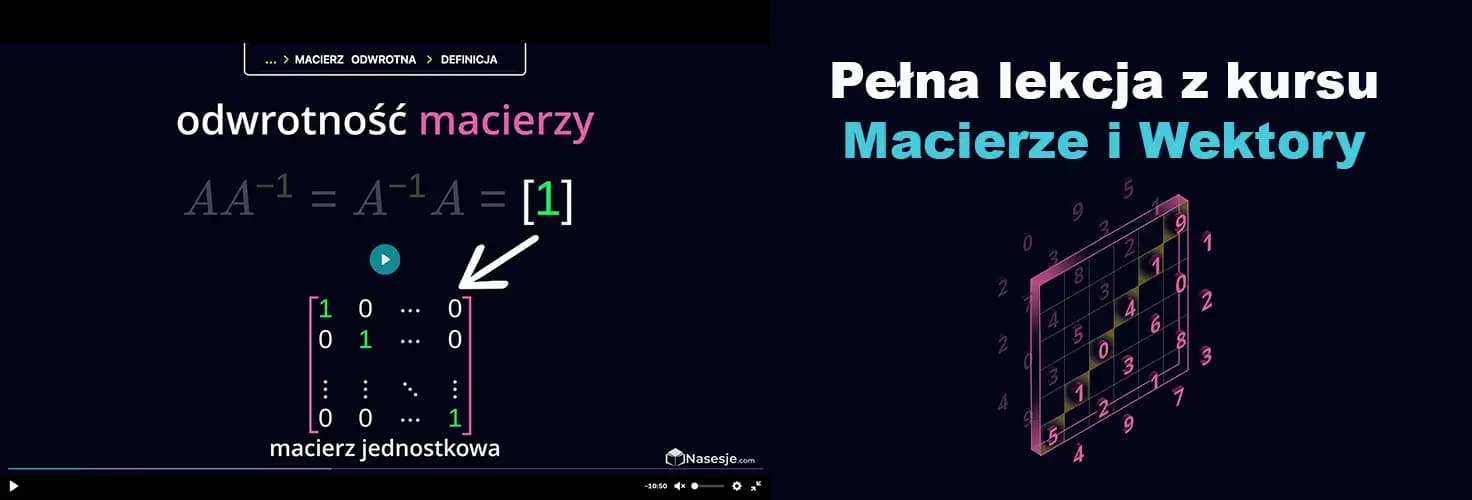 zdjęcie Macierz Odwrotna - lekcja z kursu Algebra Macierze i Wektory